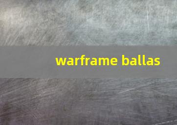 warframe ballas